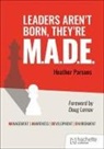 Heather Parsons, Parsons Heather - Leaders aren't born, they're M.A.D.E.: Management, Awareness, Development, Environment