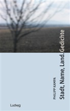 Philipp Kampa - Stadt, Name, Land. Gedichte