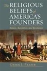 Gregg L Frazer - Religious Beliefs of America's Founders