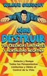 Wilbur Gregory - Cómo Destruir tus Creencias Limitantes y Mentalidad Negativa