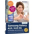 Anja Schmid - Samsung Galaxy A15 - Für Einsteiger ohne Vorkenntnisse