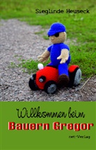 Sieglinde Heuseck, Stefanie Heuseck - Willkommen beim Bauern Gregor