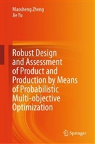 Jie Yu, Maosheng Zheng - Robust Design and Assessment of Product and Production by Means of Probabilistic Multi-objective Optimization