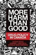 Susan C. Boyd, Connie I. Carter, Donald Macpherson - More Harm Than Good Drug Policy in Canada
