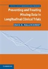 Craig Mallinckrodt, Craig H. Mallinckrodt - Preventing and Treating Missing Data in Longitudinal Clinical Trials
