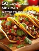 Kelly Johnson - 50 Low-Carb Mexican Recipes for Home