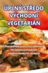 Ján Zíka - ÚPLNÝ ST¿EDO VÝCHODNÍ VEGETARIÁN
