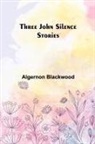 Algernon Blackwood - Three John Silence Stories