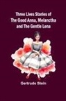 Gertrude Stein - Three Lives Stories of The Good Anna, Melanctha and The Gentle Lena