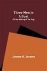 Jerome K. Jerome - Three Men in a Boat (To Say Nothing of the Dog)