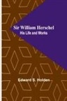 Edward S. Holden - Sir William Herschel