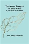 John Henry Goldfrap - The Motor Rangers on Blue Water; or, The Secret of the Derelict