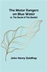 John Henry Goldfrap - The Motor Rangers on Blue Water; or, The Secret of the Derelict