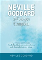 Neville Goddard - Neville Goddard - A Coleção Completa: O livro de referência de Neville Goddard com todos os livros, palestras radiofônicas e lições.