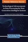 Ayushi Prakash, Shanu Sharma, Vijayan Sugumaran - Technological Advancements in Data Processing for Next Generation Intelligent Systems