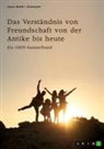 Jana Held, GRIN Verlag (Hrsg. - Das Verständnis von Freundschaft von der Antike bis heute. Arten, Bedeutung und Entstehung von Freundschaft