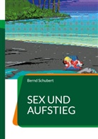 Bernd Schubert - Sex und Aufstieg