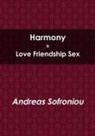 Andreas Sofroniou - HARMONY IS LOVE FRIENDSHIP SEX