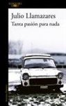 Julio Llamazares - Tanta pasión para nada