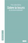 Fernando Colina Pérez - Sobre la locura : el arte de no intervenir