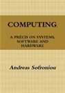 Andreas Sofroniou - COMPUTING, A PRÉCIS ON SYSTEMS, SOFTWARE AND HARDWARE