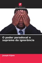 Joseph Kijem - O poder paradoxal e supremo da ignorância