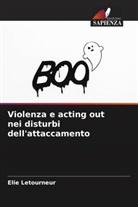 Elie Letourneur - Violenza e acting out nei disturbi dell'attaccamento