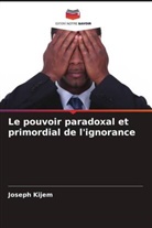 Joseph Kijem - Le pouvoir paradoxal et primordial de l'ignorance