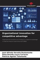 Patricia Aguilar Talamante, José Alfredo Heredia Bustamante, Alma Brenda Leyva Carreras - Organizational innovation for competitive advantage