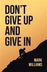 Mark Williams - Don't Give Up and Give In