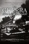 Arthur Edwards - La Guerra Que Casi Perdimos