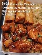 Kelly Johnson - 50 Chinese Takeout Favorites Made Healthy Recipes for Home