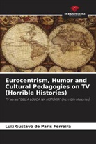 Luiz Gustavo de Paris Ferreira - Eurocentrism, Humor and Cultural Pedagogies on TV (Horrible Histories)