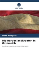 Ivana Mihaljinec - Die Burgenlandkroaten in Österreich