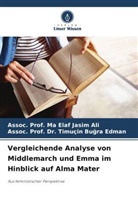 Assoc. Timuçin Bu¿ra Edman, Assoc P Bugra Edman, Assoc. Prof. Dr. Timuçin Bugra Edman, Assoc Prof Ma Elaf Jasim Ali, Assoc. Ma Elaf Jasim Ali, Assoc. Prof. Ma Elaf Jasim Ali - Vergleichende Analyse von Middlemarch und Emma im Hinblick auf Alma Mater