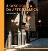Mohammad Al-Asad, Aicha Benabed, Ghazi Bisheh - À descoberta da arte islâmica no Mediterrâneo