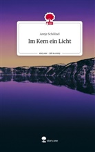 Antje Schölzel - Im Kern ein Licht. Life is a Story - story.one