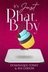 Ria Gibson, Tbd, Dominique Toney - Its Just Phat Baby