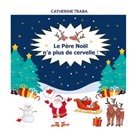 Catherine Traba - Le Père Noël n'a plus de cervelle !