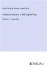 Robert Dodsley, William Carew Hazlitt - A Select Collection of Old English Plays