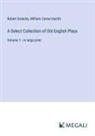 Robert Dodsley, William Carew Hazlitt - A Select Collection of Old English Plays