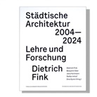 Benjamin Eder, Dietrich Fink, Jana Hartmann, Stefan Imhof, Zora Syren - Städtische Architektur 2004 - 2024
