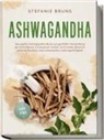 Stefanie Bruns - Ashwagandha - Das große Ashwagandha Buch zur gezielten Anwendung der Schlafbeere für besseren Schlaf, hormonelle Balance, erhöhte Resilienz und verbesserter Leistungsfähigkeit - inkl. FAQ