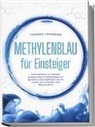 Thomas Lehmann - Methylenblau für Einsteiger: Das Praxisbuch zur sicheren Anwendung von Methylenblau zur gezielten Leistungssteigerung von Gehirn, Immunsystem und Mitochondrien