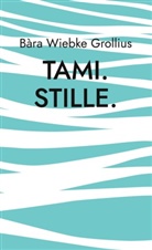 Bàra Wiebke Grollius - Tami. Stille.