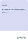 John Foster - An Essay on the Evils of Popular Ignorance