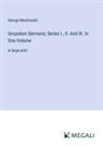 George Macdonald - Unspoken Sermons; Series I., II. And III. In One Volume