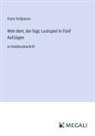 Franz Grillparzer - Weh dem, der lügt; Lustspiel In Fünf Aufzügen