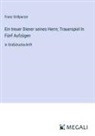 Franz Grillparzer - Ein treuer Diener seines Herrn; Trauerspiel In Fünf Aufzügen