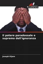 Joseph Kijem - Il potere paradossale e supremo dell'ignoranza